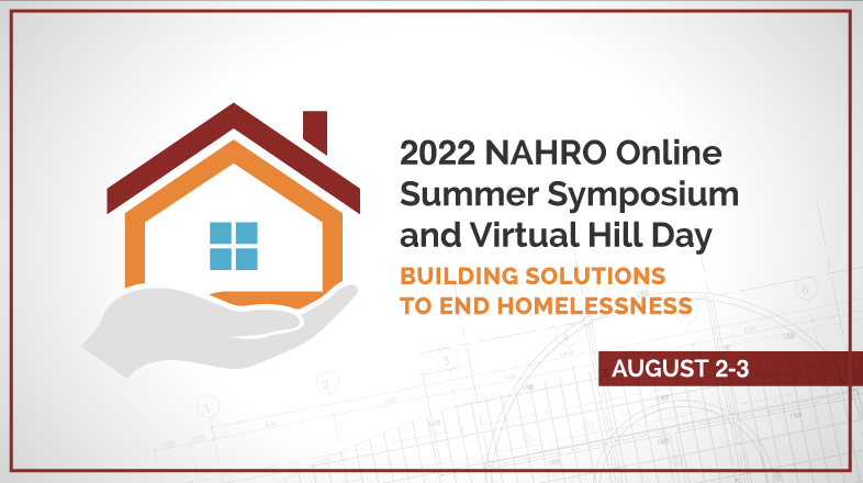 Image of hand holding house with the text 2022 NAHRO Online Summer Symposium and Virtual Hill Day: Building Solutions to End Homelessness, August 2-3